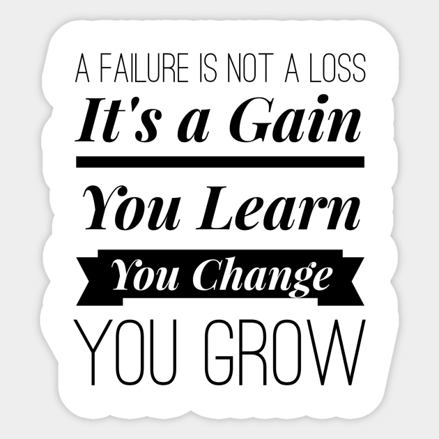 A Failure Is Not A Loss Its A Gain You Learn You Change You Grow Inspirational Quotes Sticker by twizzler3b